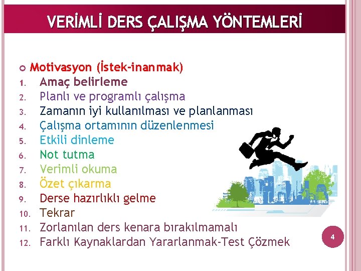 VERİMLİ DERS ÇALIŞMA YÖNTEMLERİ Motivasyon (İstek-inanmak) 1. Amaç belirleme 2. Planlı ve programlı çalışma