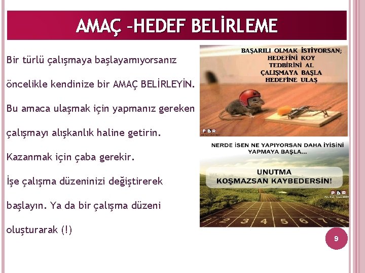AMAÇ –HEDEF BELİRLEME Bir türlü çalışmaya başlayamıyorsanız öncelikle kendinize bir AMAÇ BELİRLEYİN. Bu amaca