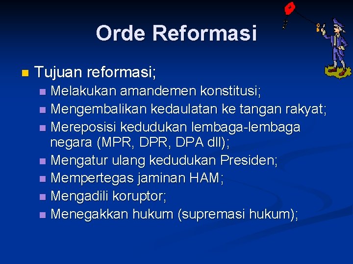 Orde Reformasi n Tujuan reformasi; Melakukan amandemen konstitusi; n Mengembalikan kedaulatan ke tangan rakyat;