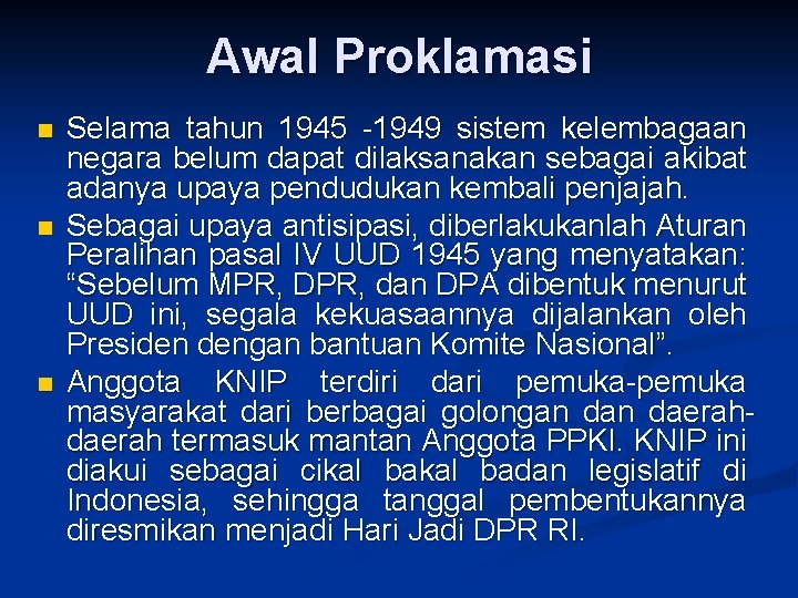 Awal Proklamasi n n n Selama tahun 1945 -1949 sistem kelembagaan negara belum dapat