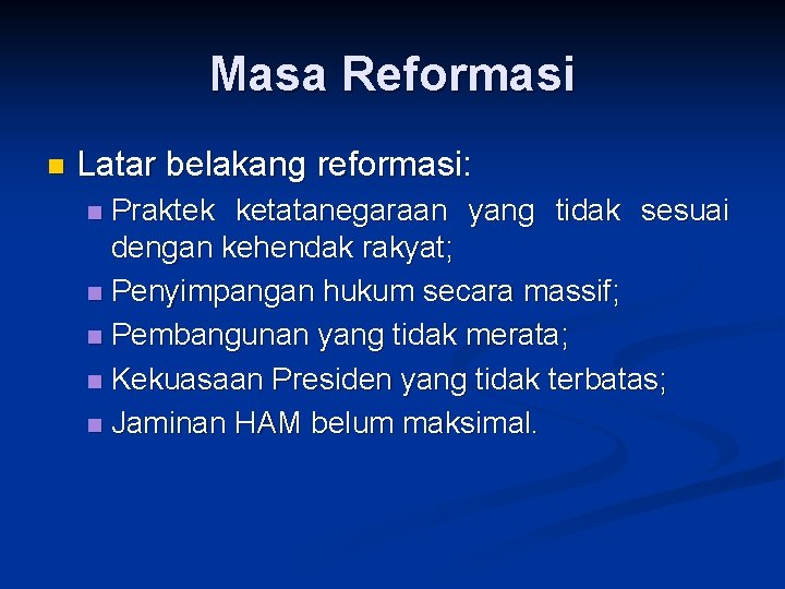 Masa Reformasi n Latar belakang reformasi: Praktek ketatanegaraan yang tidak sesuai dengan kehendak rakyat;