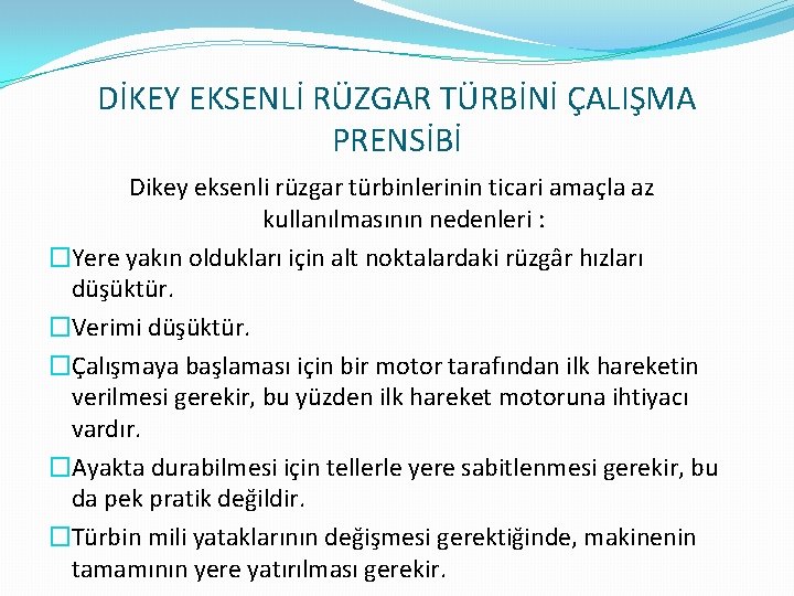 DİKEY EKSENLİ RÜZGAR TÜRBİNİ ÇALIŞMA PRENSİBİ Dikey eksenli rüzgar türbinlerinin ticari amaçla az kullanılmasının