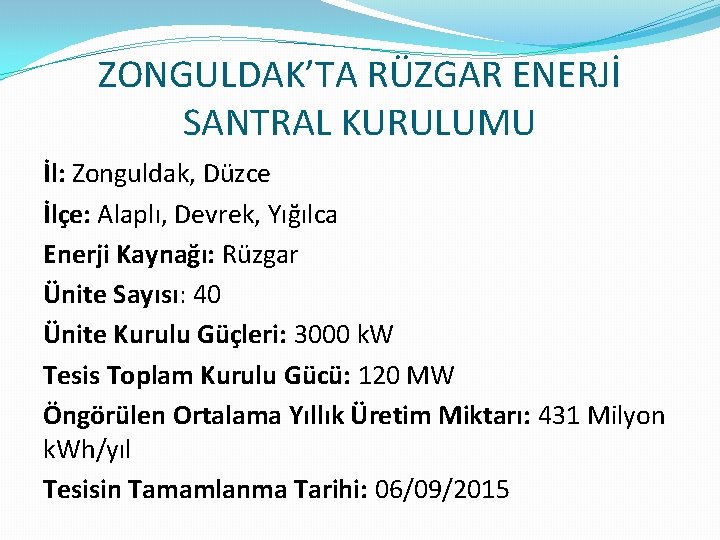 ZONGULDAK’TA RÜZGAR ENERJİ SANTRAL KURULUMU İl: Zonguldak, Düzce İlçe: Alaplı, Devrek, Yığılca Enerji Kaynağı: