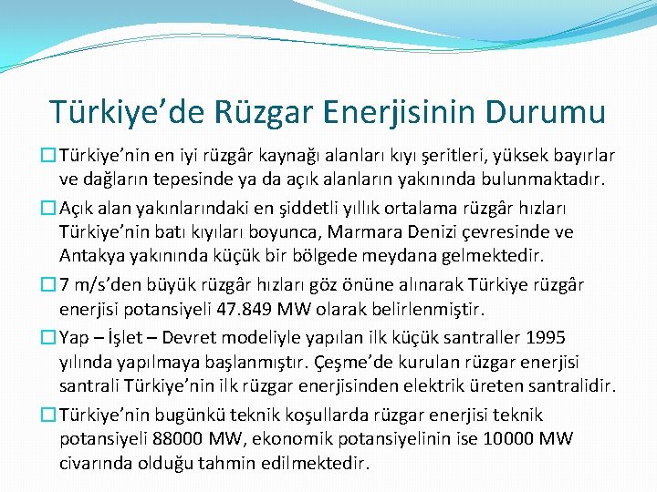Türkiye’de Rüzgar Enerjisinin Durumu �Türkiye’nin en iyi rüzgâr kaynağı alanları kıyı şeritleri, yüksek bayırlar