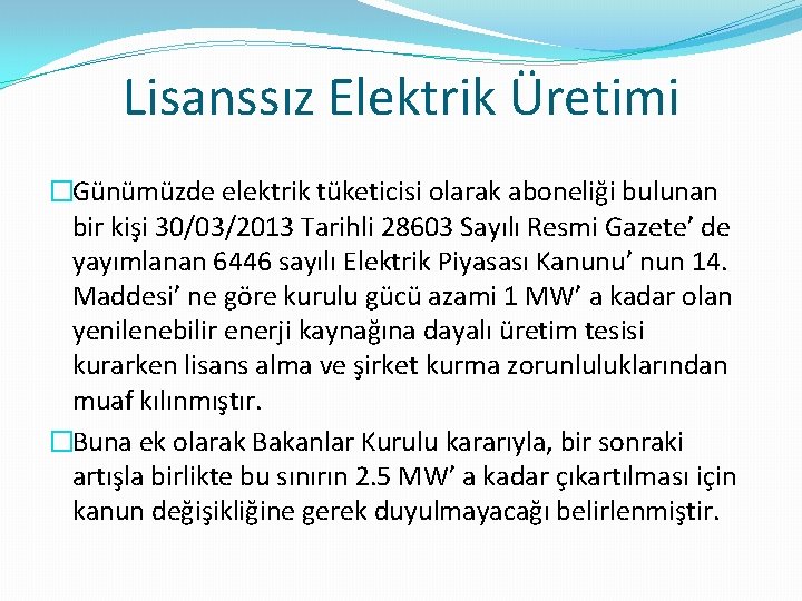 Lisanssız Elektrik Üretimi �Günümüzde elektrik tüketicisi olarak aboneliği bulunan bir kişi 30/03/2013 Tarihli 28603