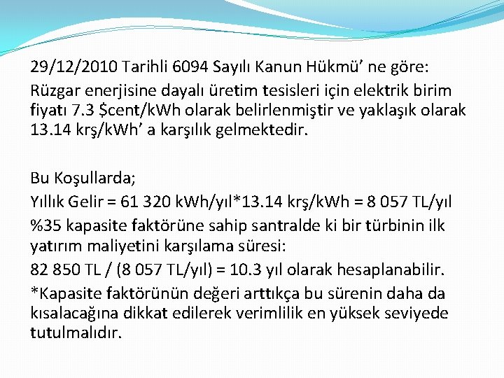 29/12/2010 Tarihli 6094 Sayılı Kanun Hükmü’ ne göre: Rüzgar enerjisine dayalı üretim tesisleri için