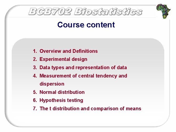 Course content 1. Overview and Definitions 2. Experimental design 3. Data types and representation