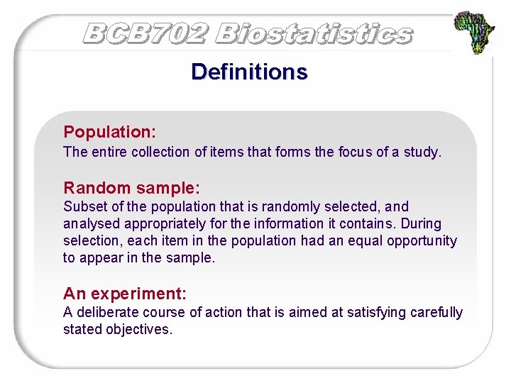 Definitions Population: The entire collection of items that forms the focus of a study.