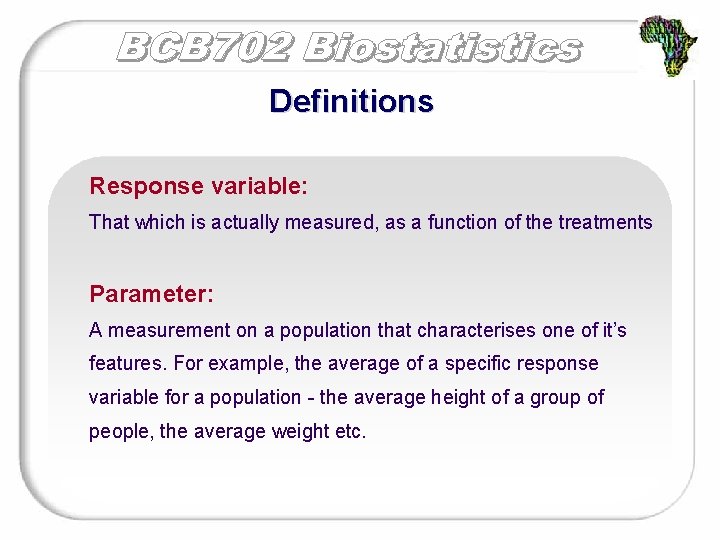 Definitions Response variable: That which is actually measured, as a function of the treatments