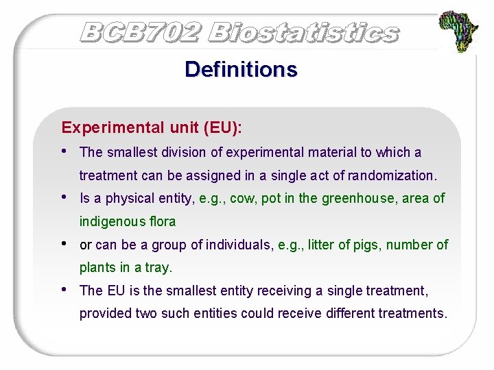 Definitions Experimental unit (EU): • The smallest division of experimental material to which a