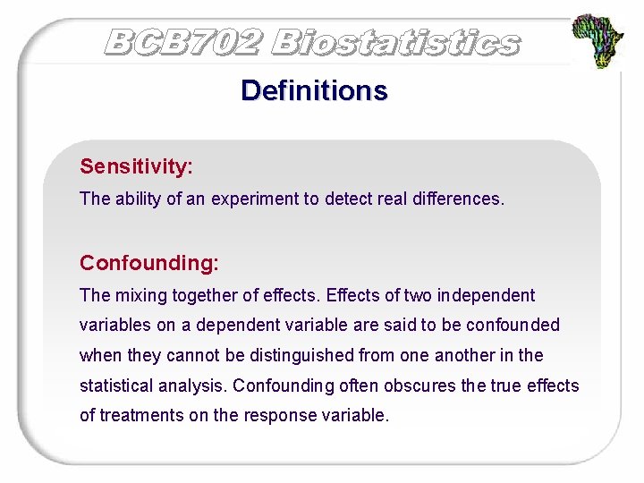 Definitions Sensitivity: The ability of an experiment to detect real differences. Confounding: The mixing