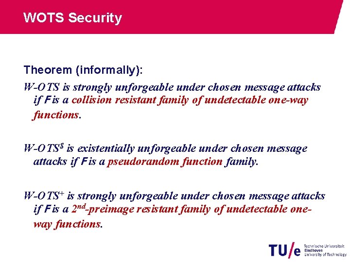 WOTS Security Theorem (informally): W-OTS is strongly unforgeable under chosen message attacks if F