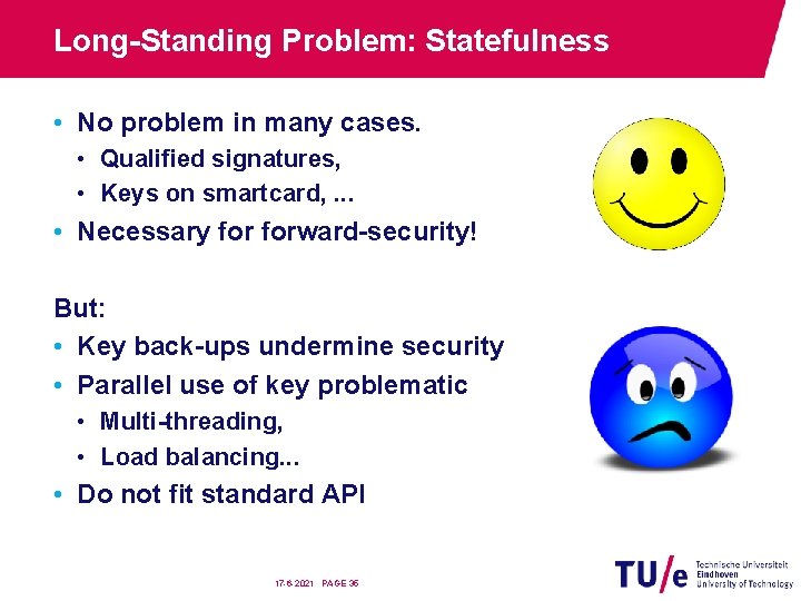 Long-Standing Problem: Statefulness • No problem in many cases. • Qualified signatures, • Keys