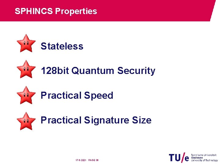 SPHINCS Properties Stateless 128 bit Quantum Security Practical Speed Practical Signature Size 17 -6