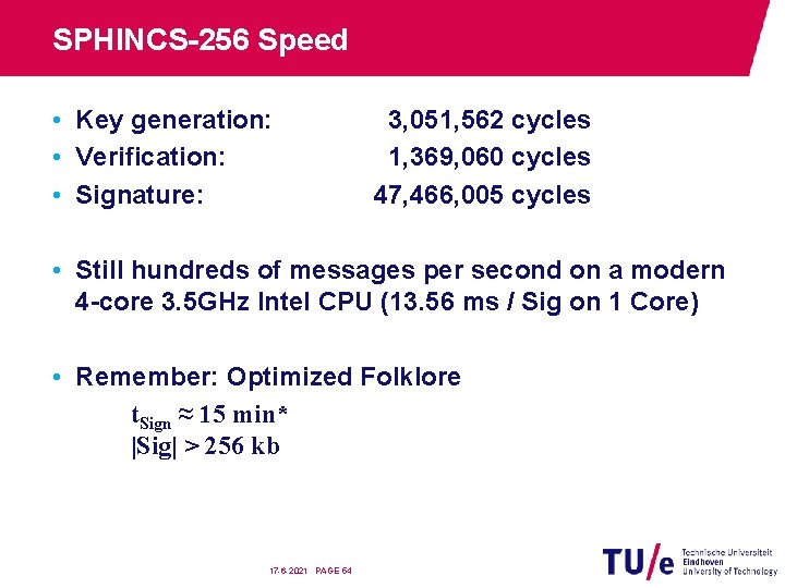 SPHINCS-256 Speed • Key generation: • Verification: • Signature: 3, 051, 562 cycles 1,
