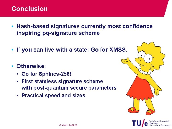 Conclusion • Hash-based signatures currently most confidence inspiring pq-signature scheme • If you can