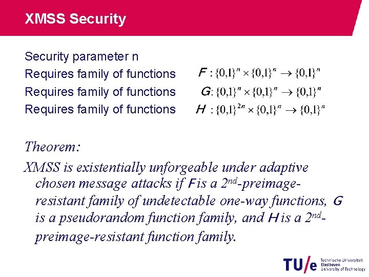 XMSS Security parameter n Requires family of functions Theorem: XMSS is existentially unforgeable under