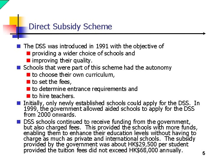 Direct Subsidy Scheme n The DSS was introduced in 1991 with the objective of