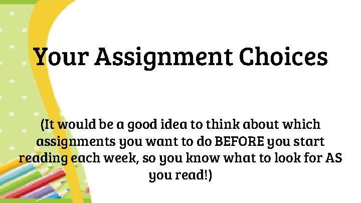 Your Assignment Choices (It would be a good idea to think about which assignments