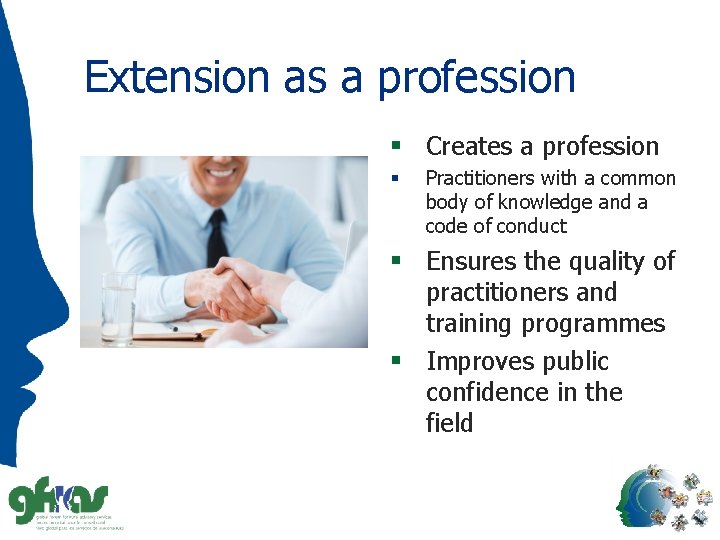 Extension as a profession § Creates a profession § Practitioners with a common body
