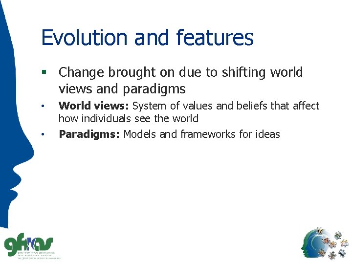 Evolution and features § Change brought on due to shifting world views and paradigms