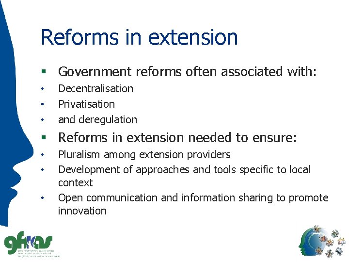 Reforms in extension § Government reforms often associated with: • • • Decentralisation Privatisation