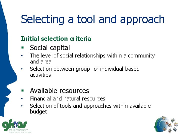 Selecting a tool and approach Initial selection criteria § Social capital • • The