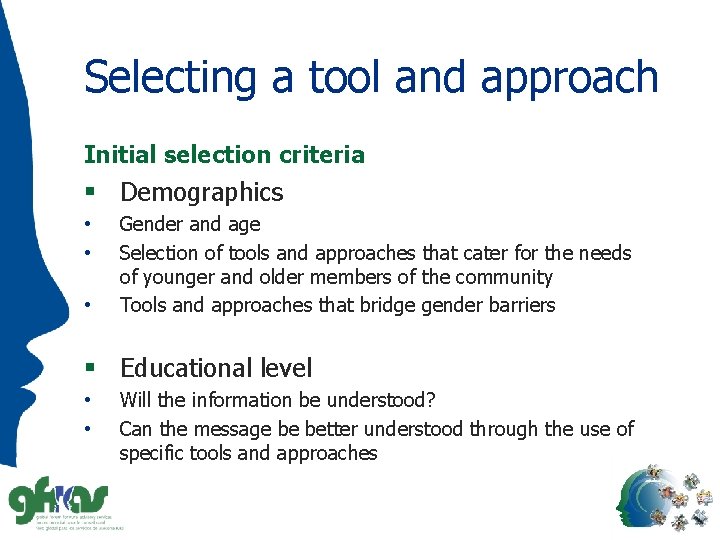 Selecting a tool and approach Initial selection criteria § Demographics • • • Gender
