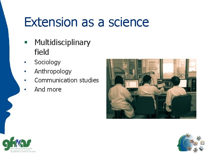 Extension as a science § Multidisciplinary field • • Sociology Anthropology Communication studies And