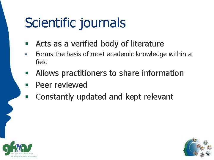 Scientific journals § Acts as a verified body of literature • Forms the basis