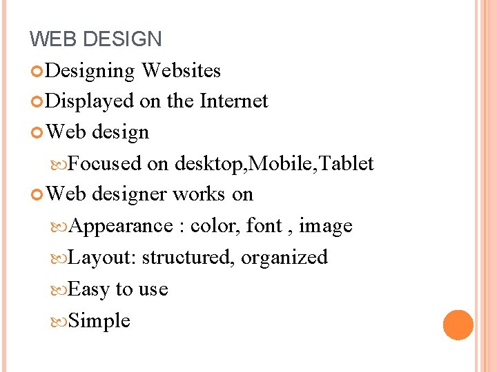 WEB DESIGN Designing Websites Displayed on the Internet Web design Focused on desktop, Mobile,