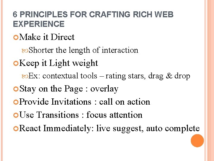 6 PRINCIPLES FOR CRAFTING RICH WEB EXPERIENCE Make it Direct Shorter Keep Ex: Stay