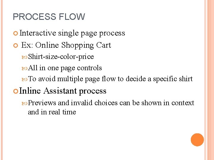 PROCESS FLOW Interactive single page process Ex: Online Shopping Cart Shirt-size-color-price All in one