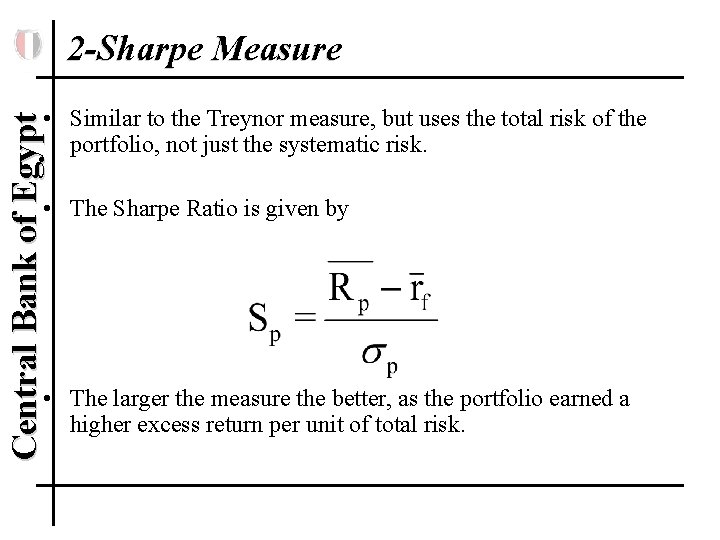 2 -Sharpe Measure Central Bank of Egypt • Similar to the Treynor measure, but