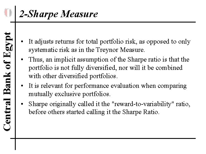Central Bank of Egypt 2 -Sharpe Measure • It adjusts returns for total portfolio