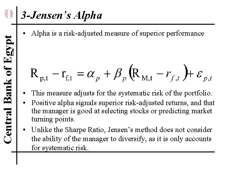 Central Bank of Egypt 3 -Jensen’s Alpha • Alpha is a risk-adjusted measure of