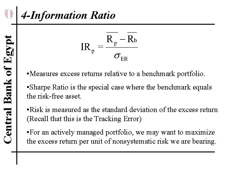 Central Bank of Egypt 4 -Information Ratio • Measures excess returns relative to a