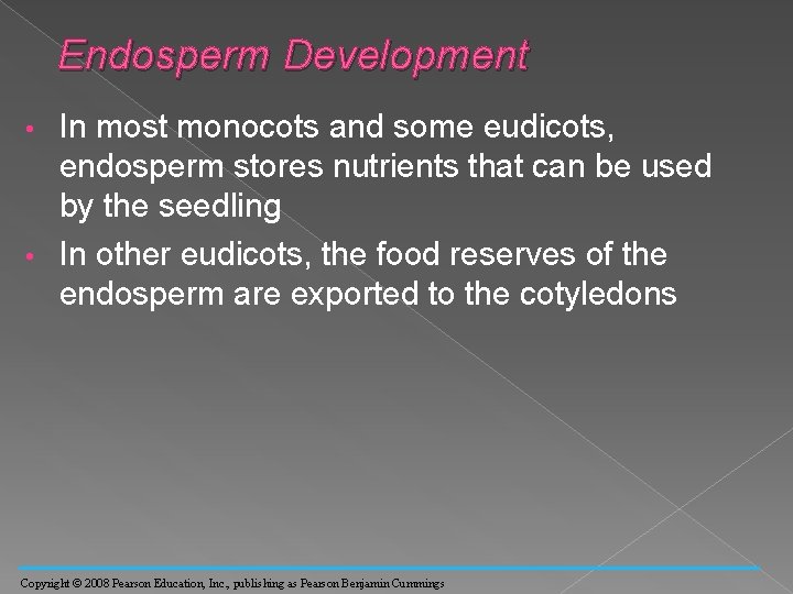 Endosperm Development In most monocots and some eudicots, endosperm stores nutrients that can be