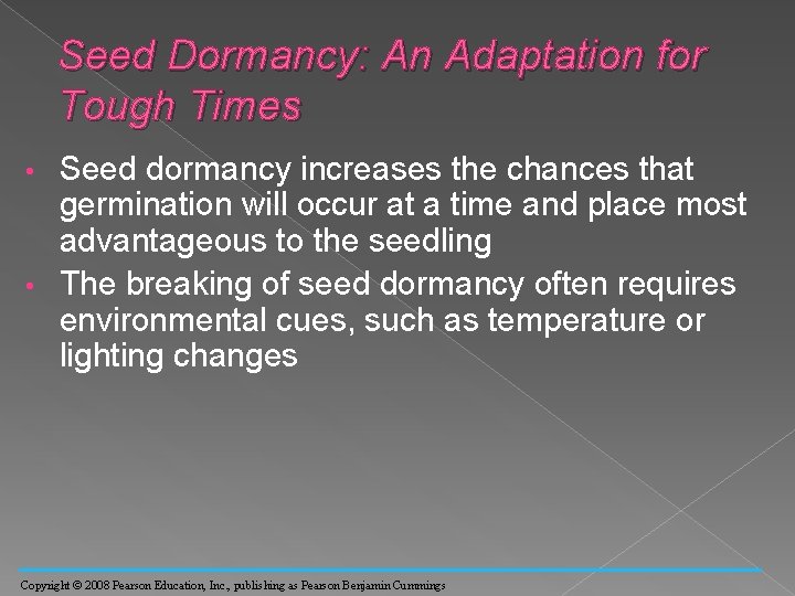 Seed Dormancy: An Adaptation for Tough Times Seed dormancy increases the chances that germination