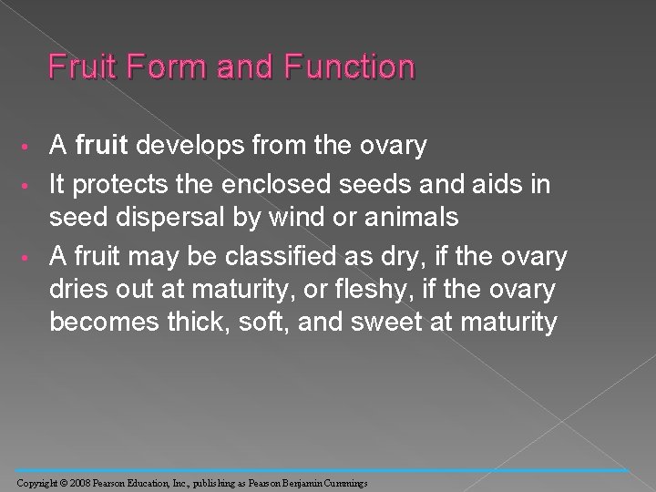 Fruit Form and Function A fruit develops from the ovary • It protects the