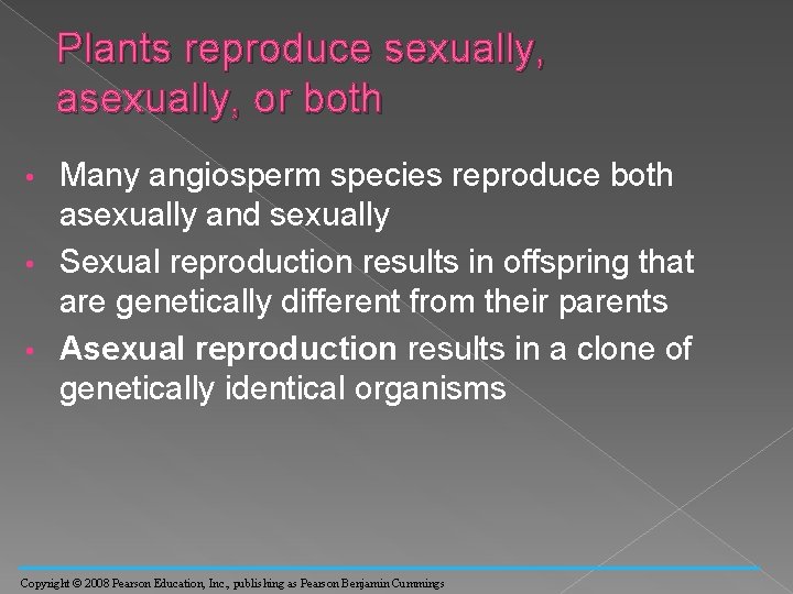 Plants reproduce sexually, asexually, or both Many angiosperm species reproduce both asexually and sexually
