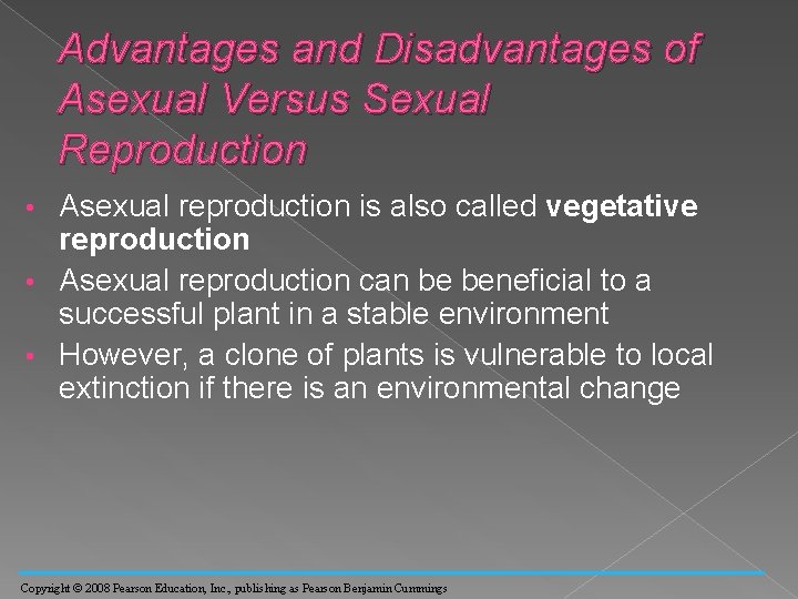 Advantages and Disadvantages of Asexual Versus Sexual Reproduction Asexual reproduction is also called vegetative