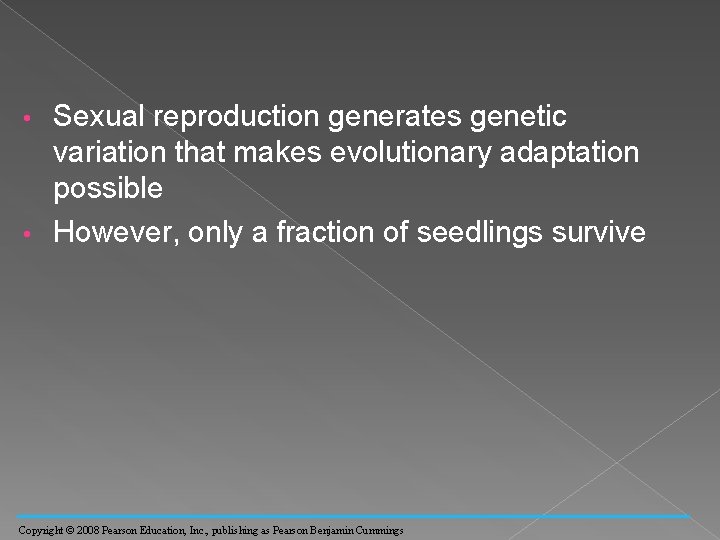 Sexual reproduction generates genetic variation that makes evolutionary adaptation possible • However, only a