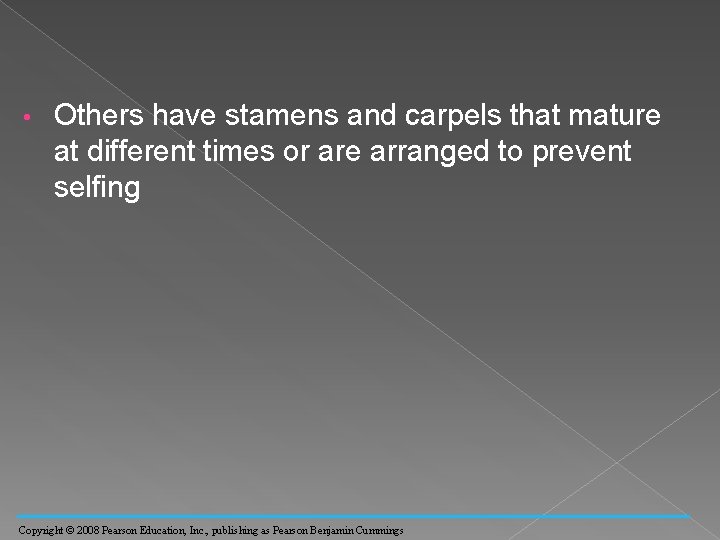  • Others have stamens and carpels that mature at different times or are