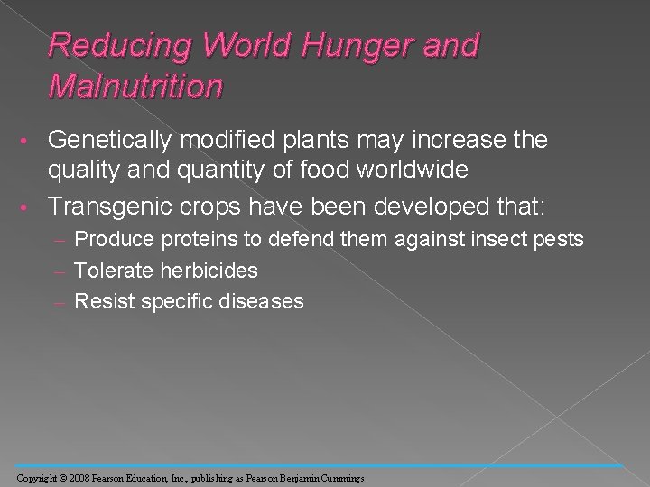 Reducing World Hunger and Malnutrition Genetically modified plants may increase the quality and quantity