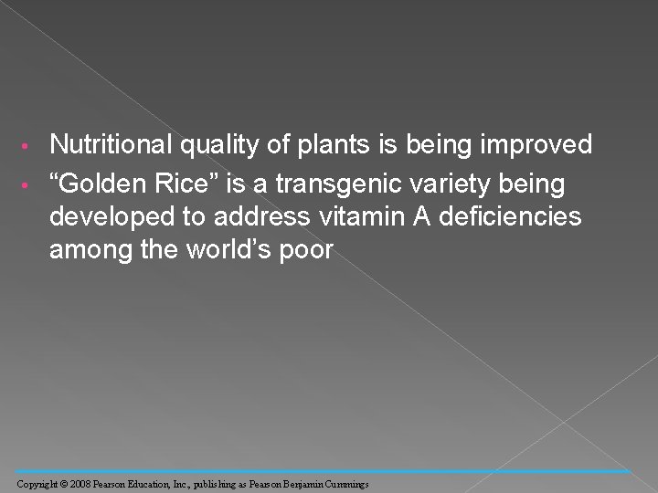 Nutritional quality of plants is being improved • “Golden Rice” is a transgenic variety