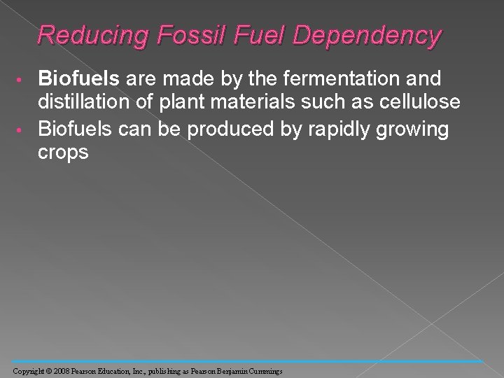 Reducing Fossil Fuel Dependency Biofuels are made by the fermentation and distillation of plant
