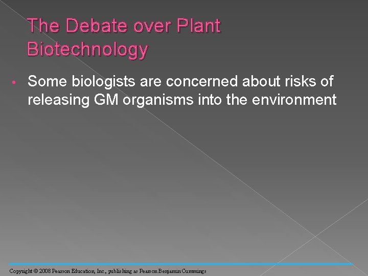 The Debate over Plant Biotechnology • Some biologists are concerned about risks of releasing