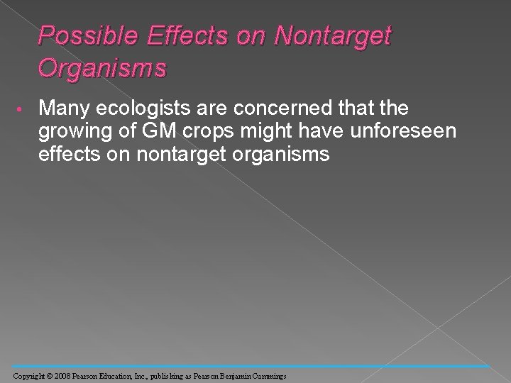 Possible Effects on Nontarget Organisms • Many ecologists are concerned that the growing of