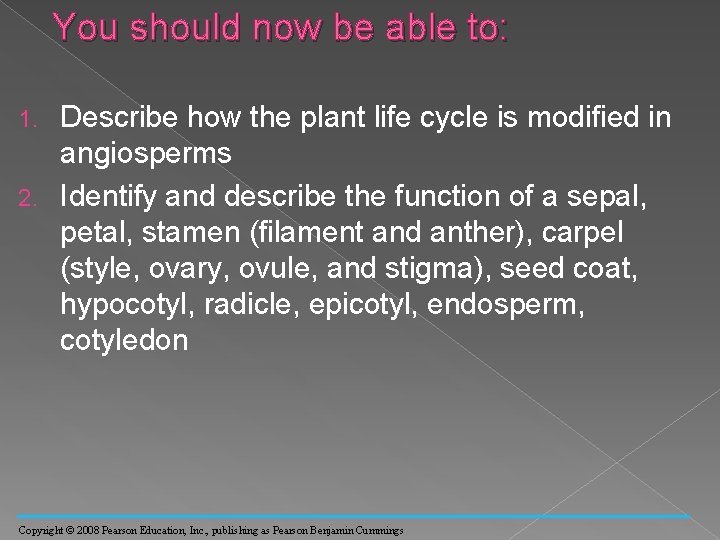You should now be able to: Describe how the plant life cycle is modified